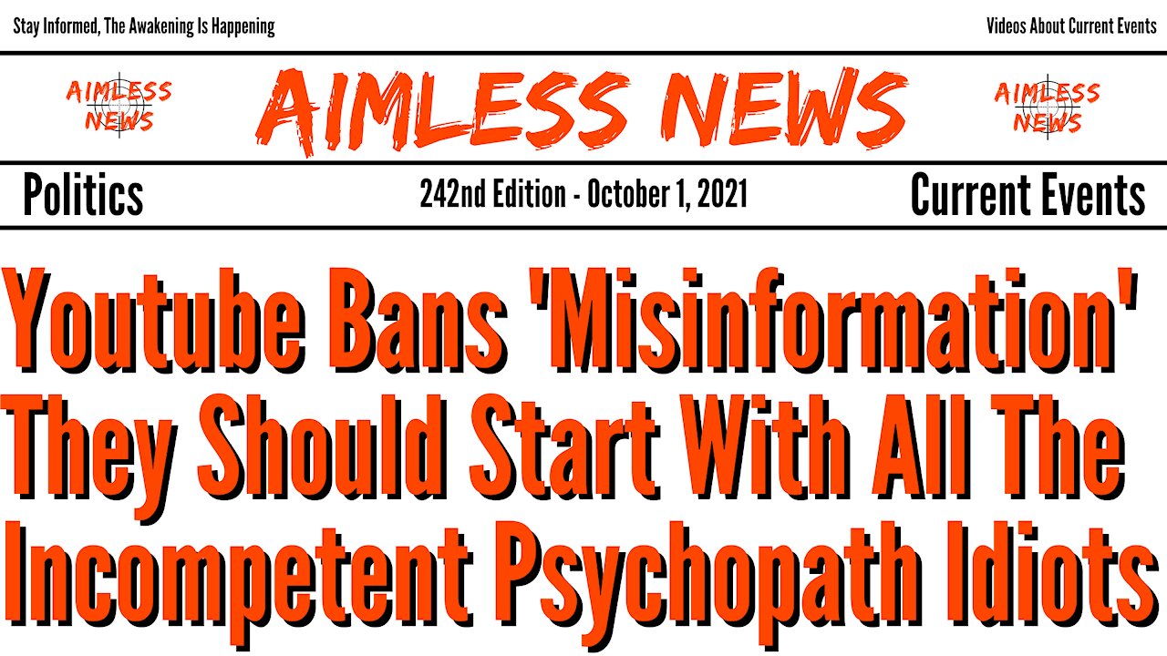 Youtube Bans 'Misinformation', They Should Start With Our Incompetent Psychopath 'Leaders'