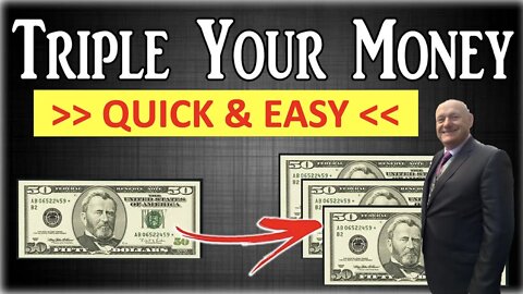 How can I triple my money quickly