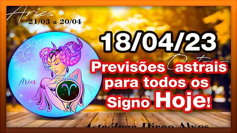 ♈ 𝐇𝐎𝐑Ó𝐒𝐂𝐎𝐏𝐎S 𝐃𝐎 𝐃𝐈𝐀! [TERÇA] 18/04/𝟐𝟎𝟐3 | #𝐒𝐈𝐆𝐍𝐎𝐒 E 𝙋𝑹𝑬𝑽𝑰𝑺Õ𝑬𝑺 𝑨𝑺𝑻𝑹𝑨𝑰𝑺 |𝑫𝒊𝒓𝒄𝒆 𝑨𝒍𝒗𝒆𝒔 #motivação