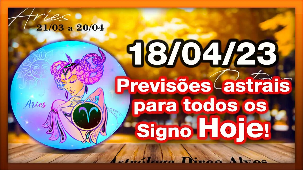 ♈ 𝐇𝐎𝐑Ó𝐒𝐂𝐎𝐏𝐎S 𝐃𝐎 𝐃𝐈𝐀! [TERÇA] 18/04/𝟐𝟎𝟐3 | #𝐒𝐈𝐆𝐍𝐎𝐒 E 𝙋𝑹𝑬𝑽𝑰𝑺Õ𝑬𝑺 𝑨𝑺𝑻𝑹𝑨𝑰𝑺 |𝑫𝒊𝒓𝒄𝒆 𝑨𝒍𝒗𝒆𝒔 #motivação