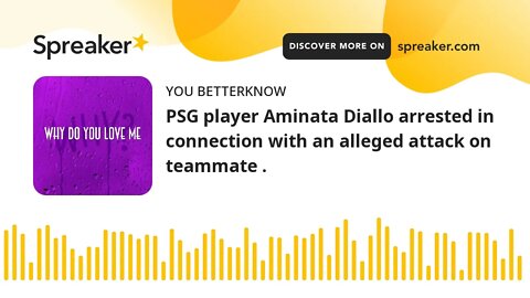 PSG player Aminata Diallo arrested in connection with an alleged attack on teammate .