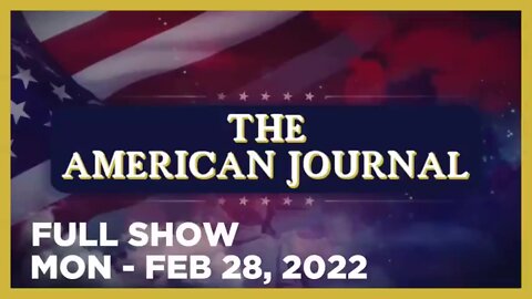 AMERICAN JOURNAL FULL SHOW 02_28_22 Monday