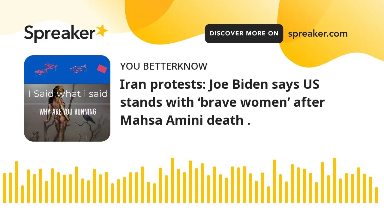 Iran protests: Joe Biden says US stands with ‘brave women’ after Mahsa Amini death .