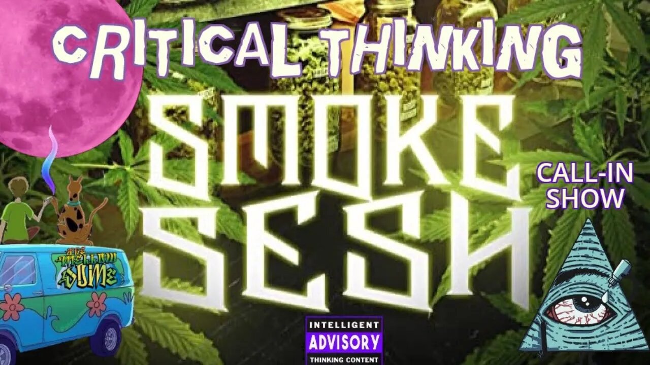 Critical Thinking Smoke Sesh! (Call-in Show) #3