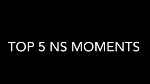 Top 5 NS Moments