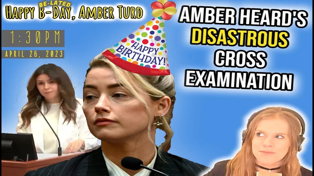 Amber Turd B-Day Stream! (Amber Heard Cross Examination)