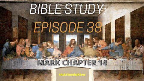 BIBLE STUDY EPISODE 38 MARK CHAPTER 14