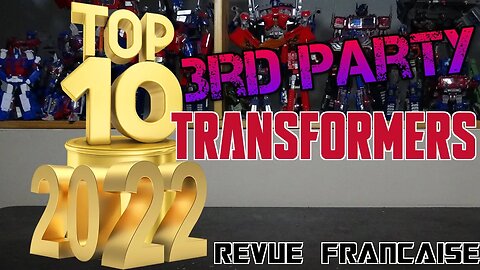 [Francais] Video de mon Top 10 - 2022 - 3rd Party - Transformers