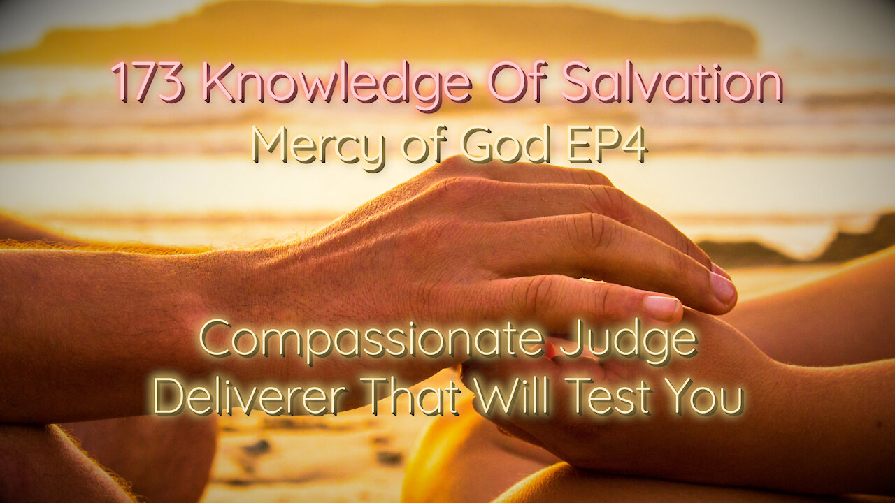 173 Knowledge Of Salvation - Mercy of God EP4 - Compassionate Judge, Deliverer That Will Test You