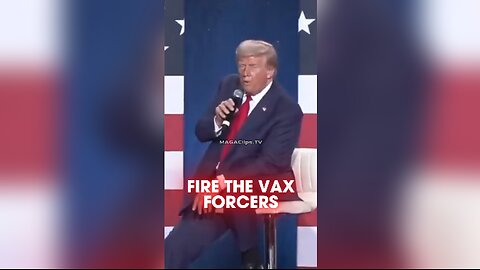 Trump Will Fire Everyone That Forced The Vaccine on Patriots