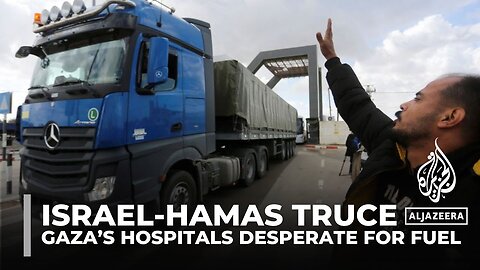 Hamas truce_ Gaza’s hospitals desperate for fuel