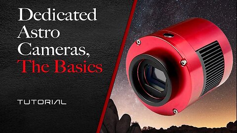 Dedicated Astro Cameras - The Basics