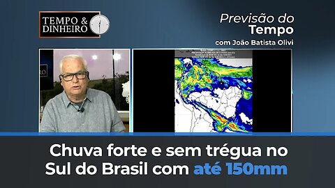 Chuva forte e sem trégua no Sul do Brasil com até 150mm