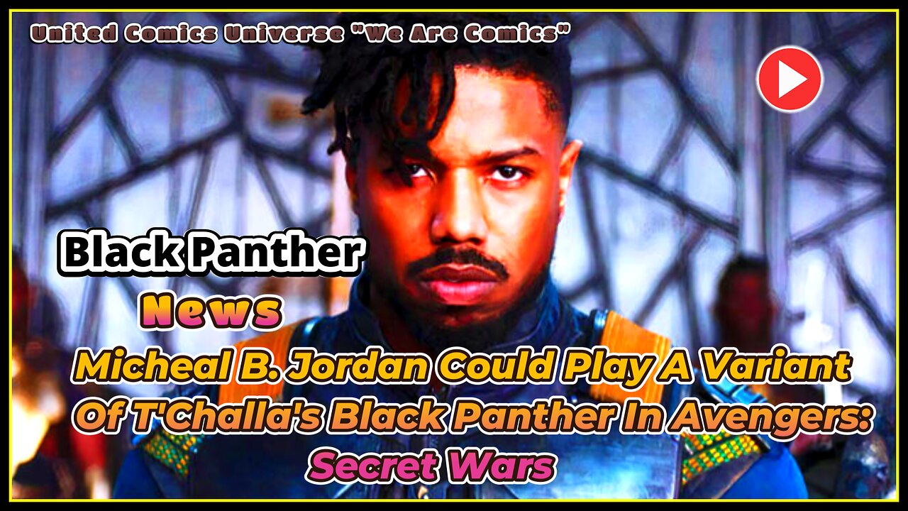 Micheal B. Jordan Could Play A Variant Of T'Challa's Black Panther In Avengers: Secret Wars "We Are Comics"