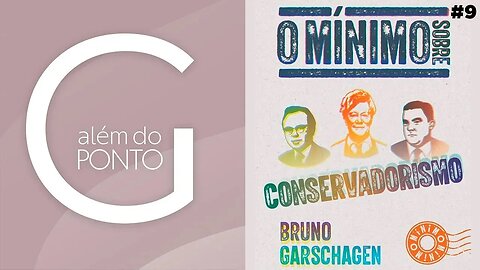 ALÉM DO PONTO G #09 - O QUE NÃO É O CONSERVADORISMO