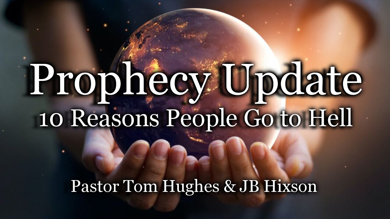 Prophecy Update: 10 Reasons People Go to Hell