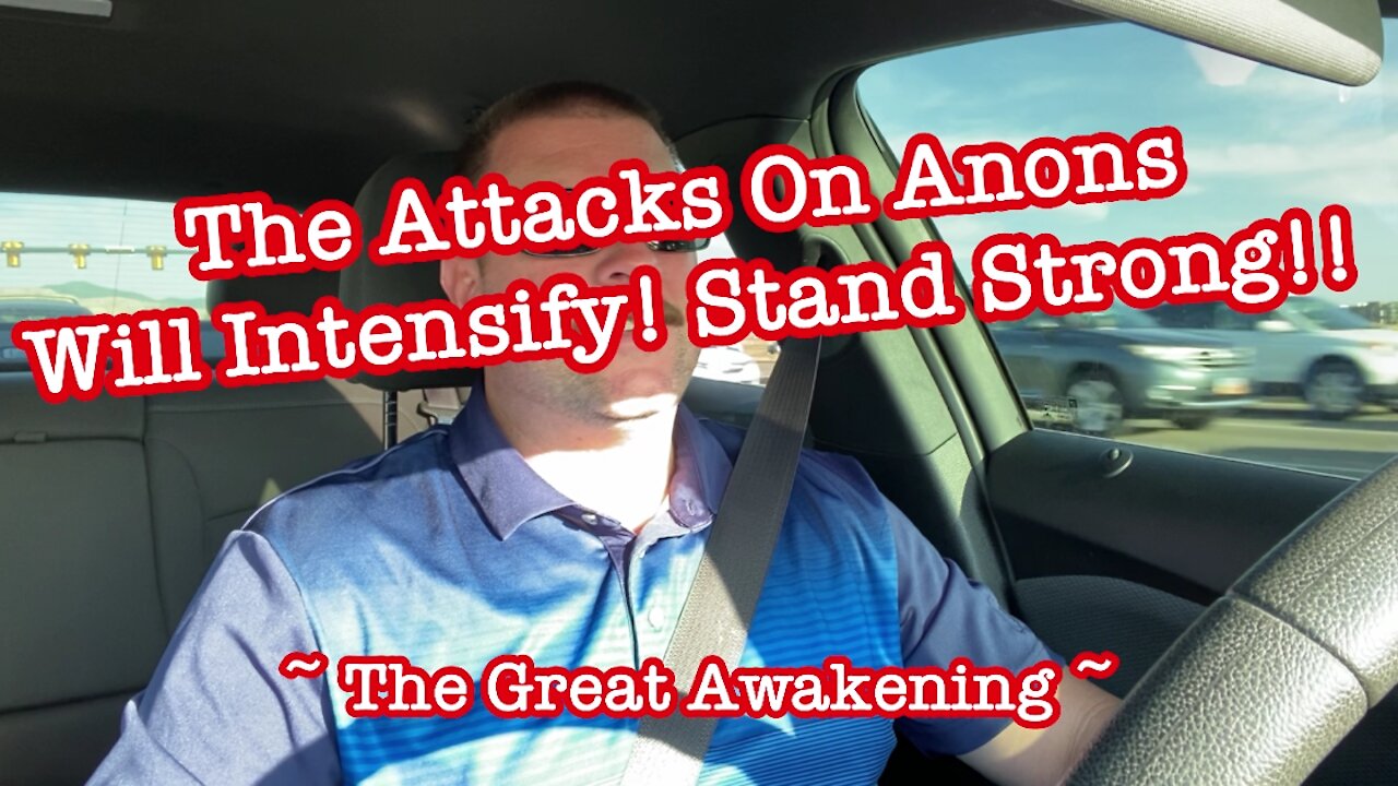 The Attacks On Anons Will Intensify! Stand Strong!! ~ The Great Awakening ~