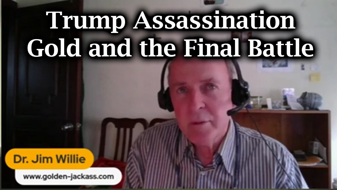 Dr. Jim Willie BIG INTEL: Trump Assassination - Gold and the Final Battle!