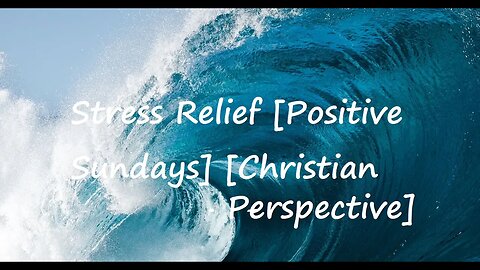 Stress Relief [Positive Sundays] [Christian Perspective]