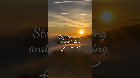 Stop Dreaming Start doing!