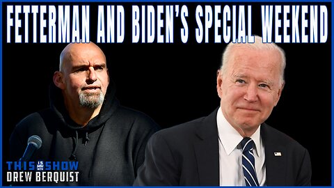 Fetterman & Biden Were Together And It Went Exactly How You'd Expect!!! | Ep 576 | This Is My Show With Drew Berquist