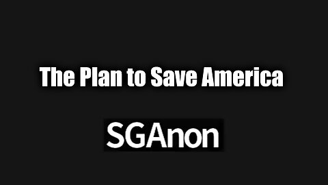 SG Anon GREAT "The Shadow Government" - The Plan to Save America