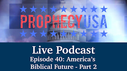 Live Podcast Ep. 40 - America's Biblical Future - Part 2