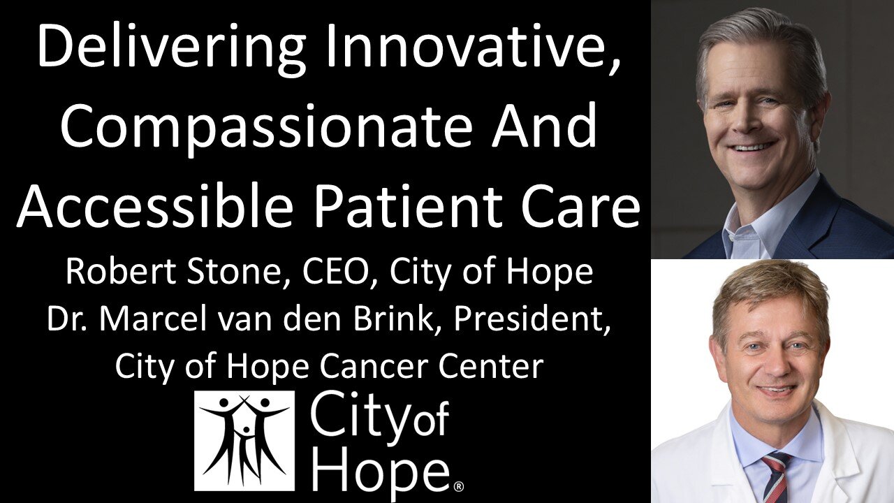 Robert Stone & Dr. Marcel van den Brink - City of Hope - Innovative, Compassionate Accessible Care