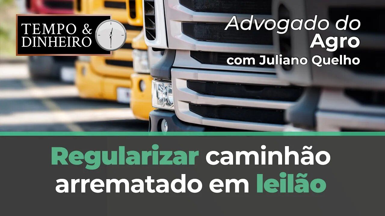 Advogado do Agro Responde sobre a regularização de caminhão arrematado em leilão