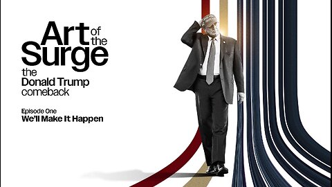 The Art of the Surge: The Donald Trump Comeback [Episode One: We’ll Make It Happen]