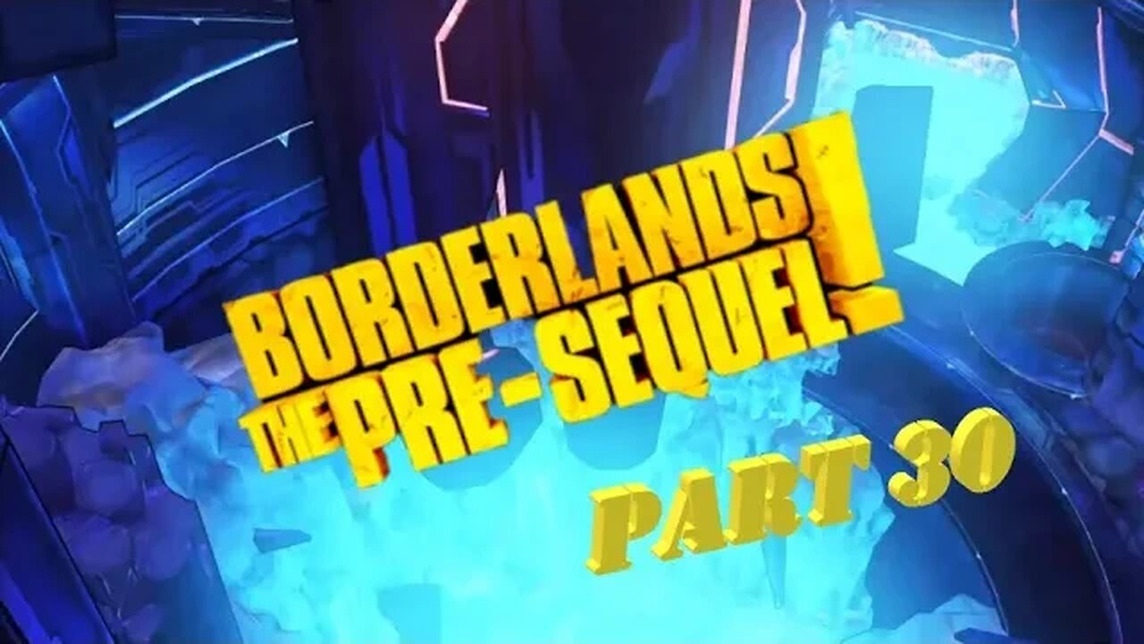 Borderlands: The Pre-Sequel Playthrough - Part 30