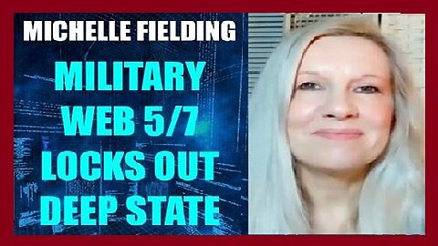 Michelle Fielding HUGE Intel: Military Technology WEB 5/7 Locks Out Deep State!