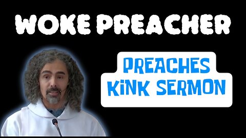 Woke Preacher: Preaches Kink Sermon and Pushes LBGTQ Interpretation of Scripture