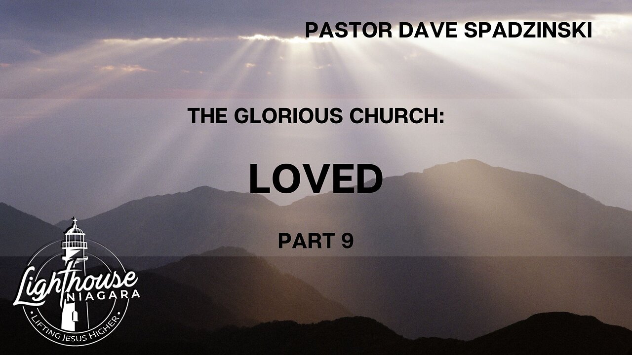 The Glorious Church: Loved - Pastor Dave Spadzinski