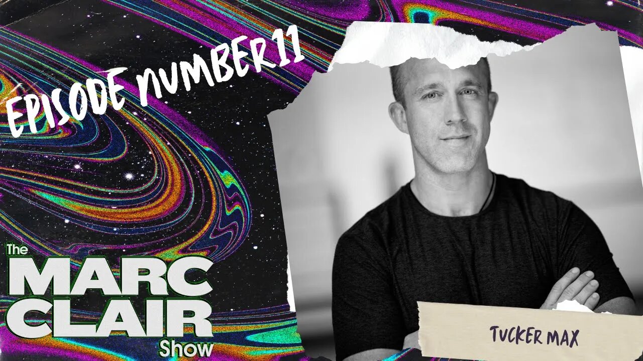 The Marc Clair Show Ep. #11 | Tucker Max :"Cold Beer & Hot Girls" Guy to Shepherding Family Man