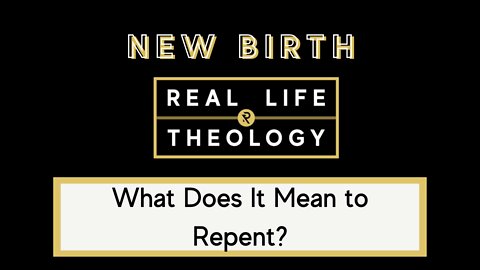 Real Life Theology: New Birth Question #3