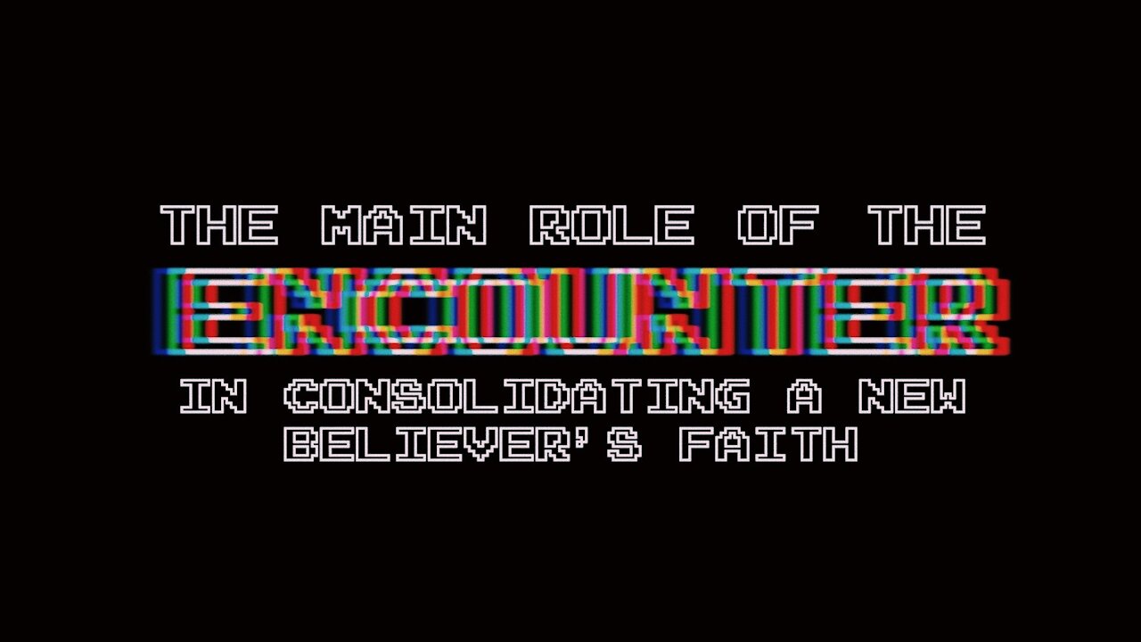 The Main Role of the encounter in the consolidation of the faith of a new believer | Episode 26