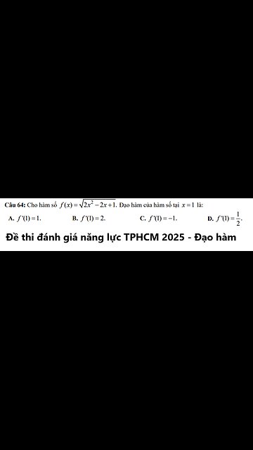 Đề thi đánh giá năng lực TPHCM 2025: Cho hàm số f(x)=√(2x^2-2x+1). Đạo hàm của hàm số tại x =1