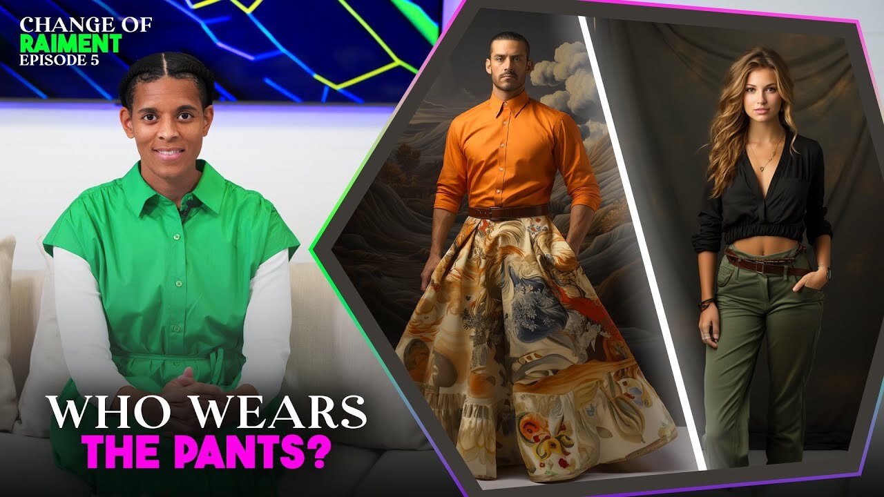 CHANGE OF RAIMENT. Ep. 4: Who Wears The Pants? God’s Order Reversed.Satan’s Counterfeit Dress Reform