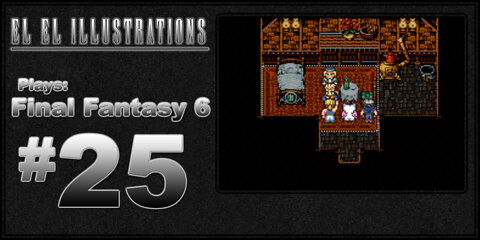 El El Plays Final Fantasy 6 Episode 25: Three Dreamy Stooges