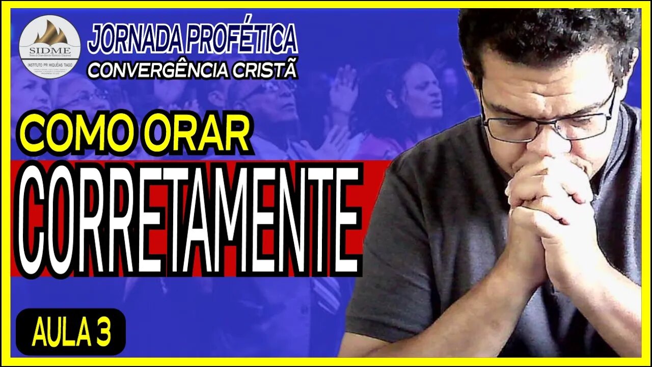 Jornada Profética Convergência Cristã [AULA 3] Os seis pilares da Oração Eficaz (Pr Miquéias Tiago)