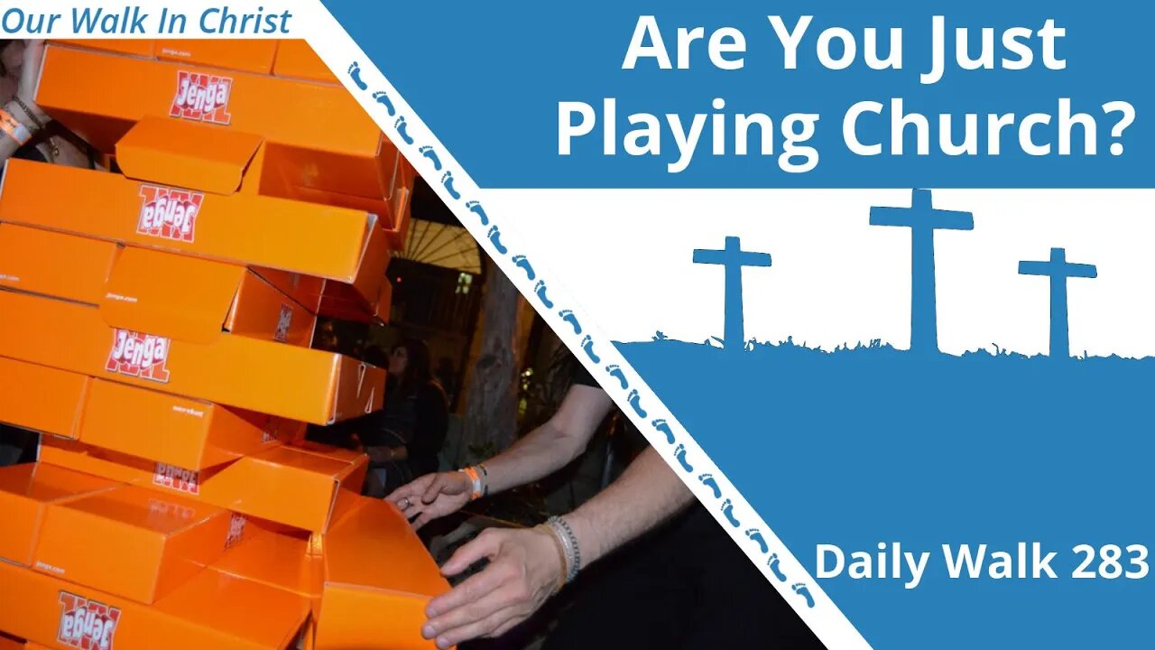 Are You Just Playing Church? | Daily Walk 283