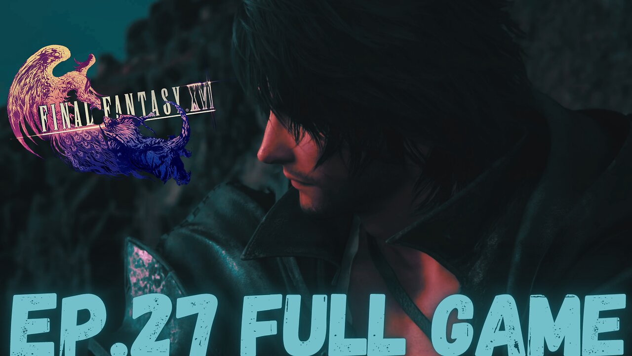 FINAL FANTASY XVI Gameplay Walkthrough EP.27- Ash FULL GAME