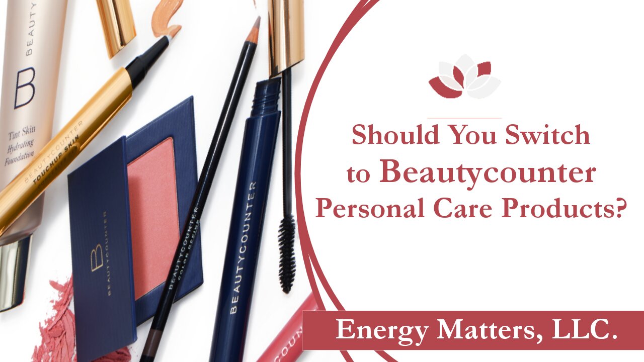 Should You Switch To Beautycounter Personal Care Products?