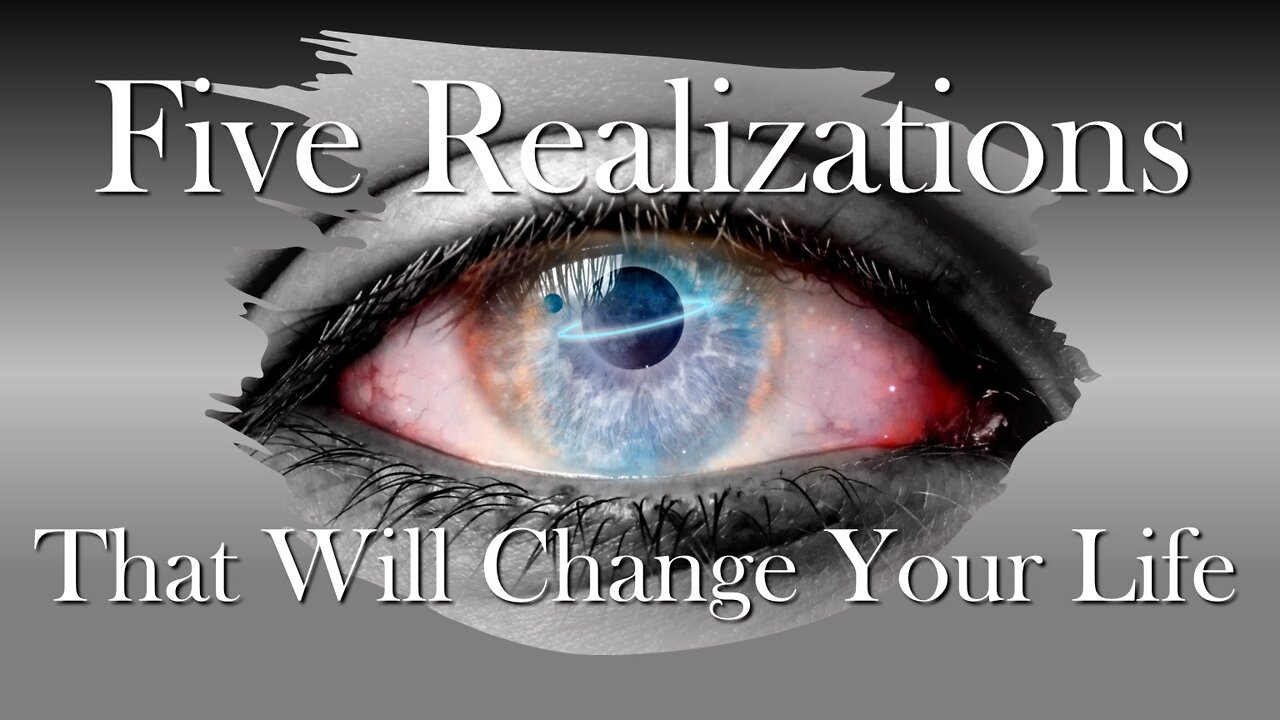 Five Realizations That Will Change Your Life