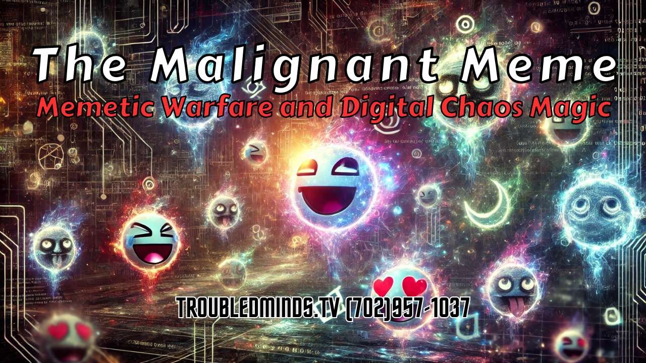 The Malignant Meme - Memetic Warfare and Digital Chaos Magic