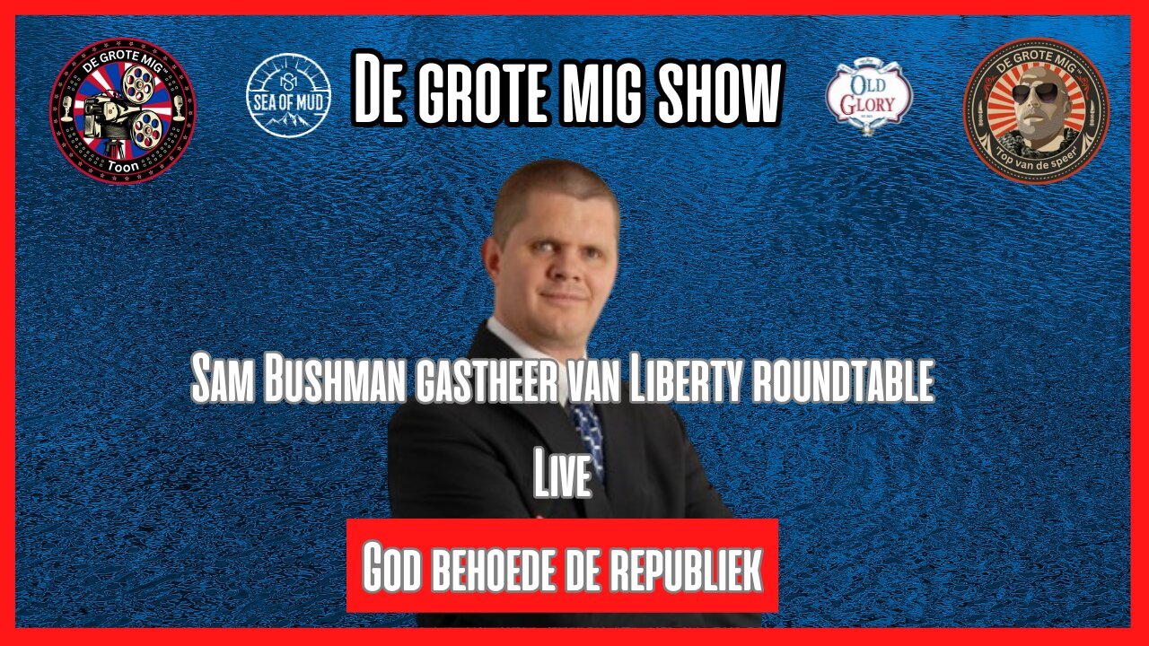 GOD BEWAAR DE REPUBLIEK MET SAM BUSHMAN OF LIBERTY RONDTAFEL OP DE GROTE MIG |EP177