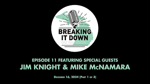 December 16, 2024 Breaking It Down Ep 11 – Jim Knight and Mike McNamara Interview (Part 1 of 3)