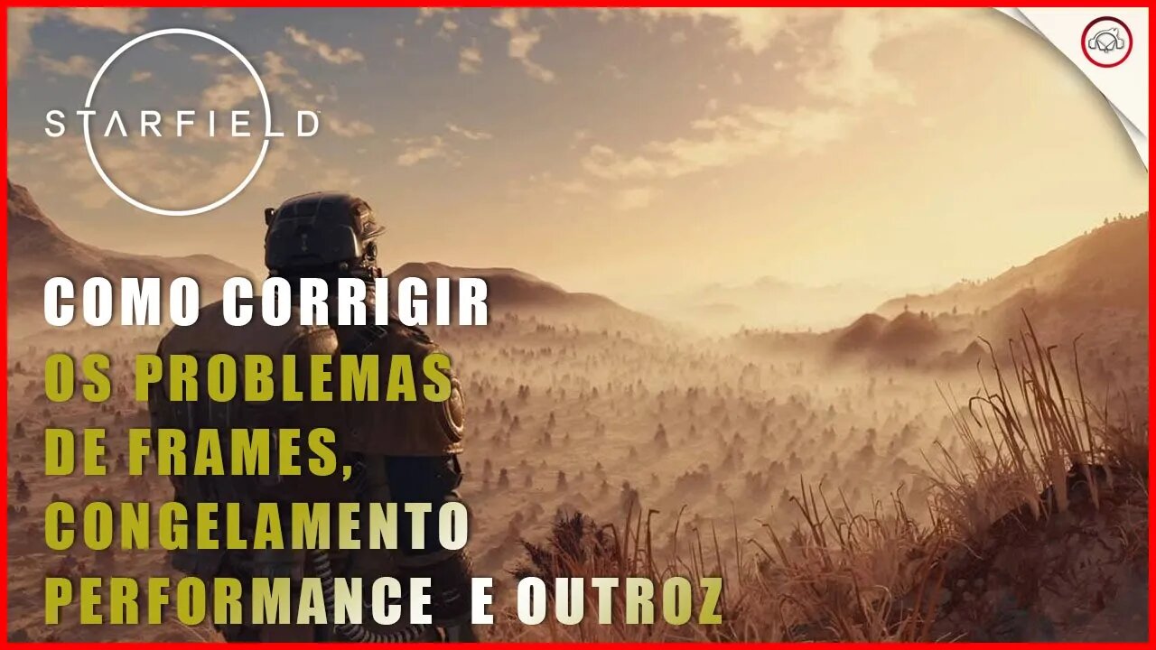 Starfield, Como resolver problemas, congelamento, e outros problemas de performace | Super-Dcia