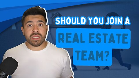 A Conclusive Guide to Deciding Whether to Join a Real Estate Team!